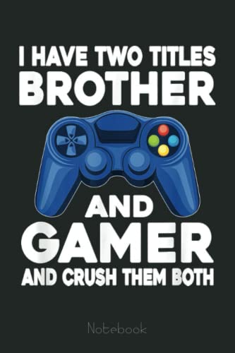 I Have Two Titles Brother And Gamer Video Games Game